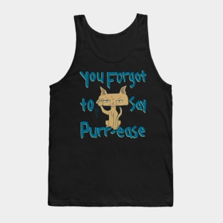 You Forgot To Say Purr-ease, Funny Mad Cat Tank Top